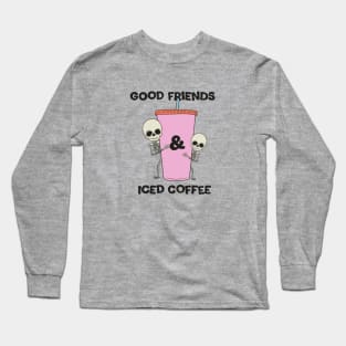 Good Friends & Iced Coffee Long Sleeve T-Shirt